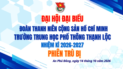 HƯỚNG ĐẾN ĐẠI HỘI ĐẠI BIỂU ĐOÀN TNCS HỒ CHÍ MINH TRƯỜNG THPT THẠNH LỘC NHIỆM KỲ 2026 – 2027 (PHIÊN TRÙ BỊ)